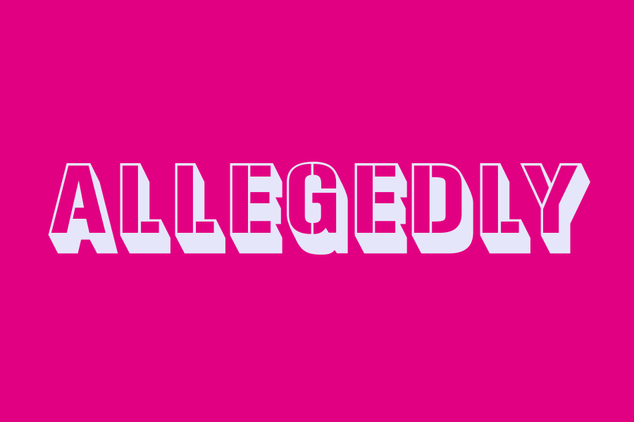 allegedly