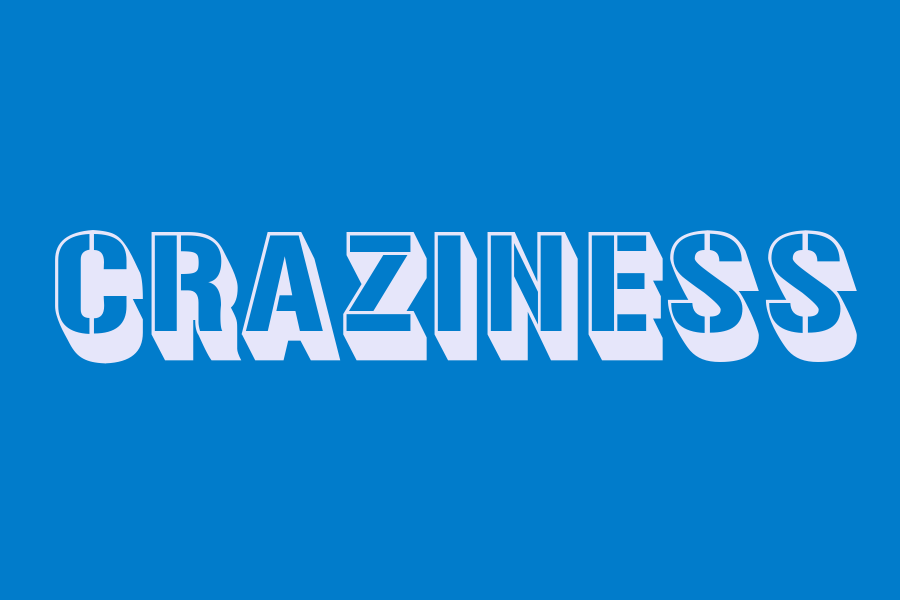 craziness