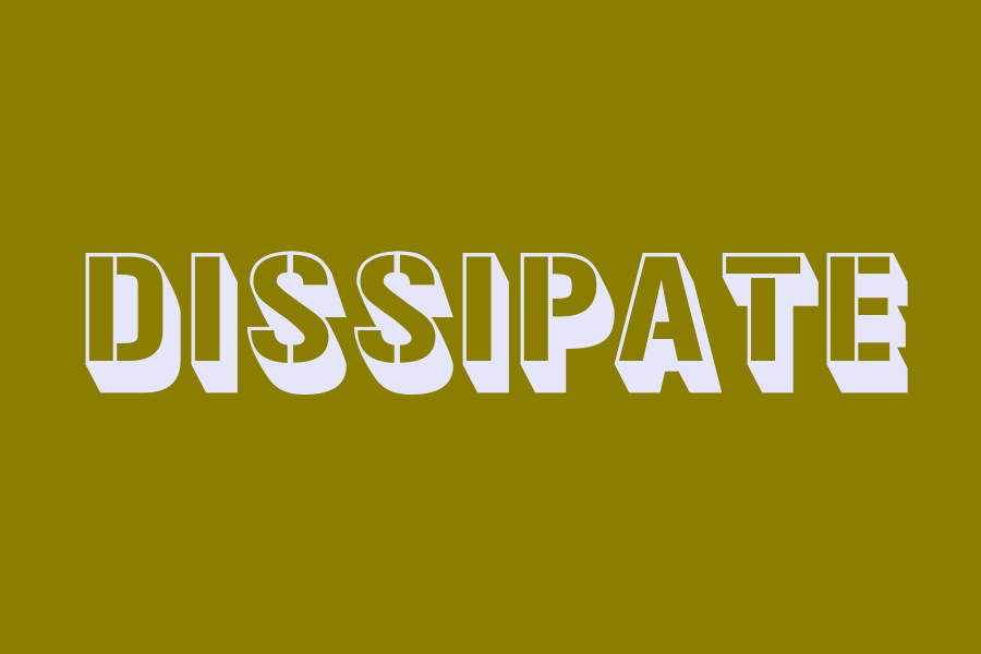 dissipate