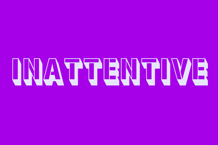 inattentive