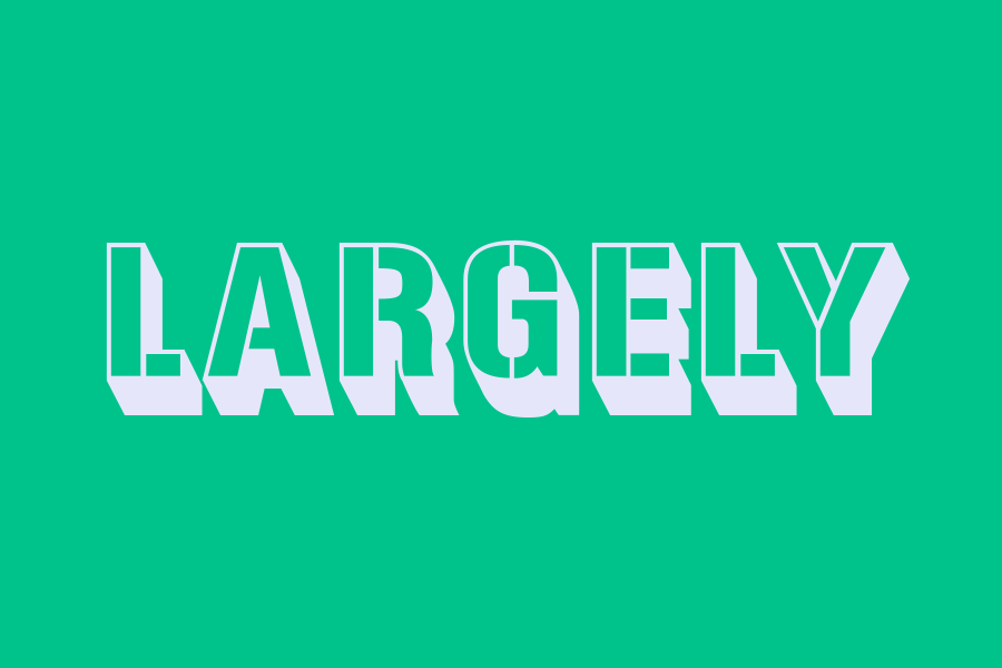 largely
