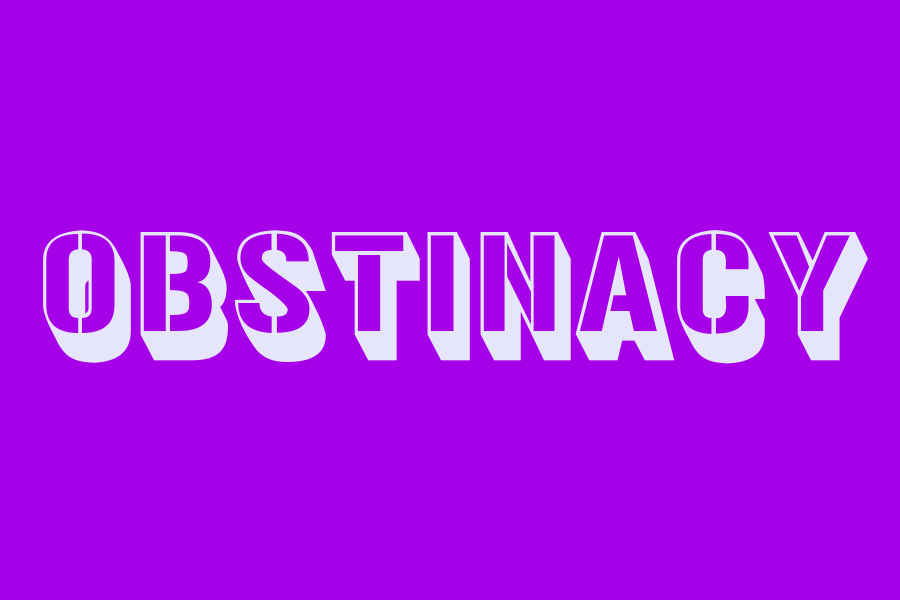 obstinacy