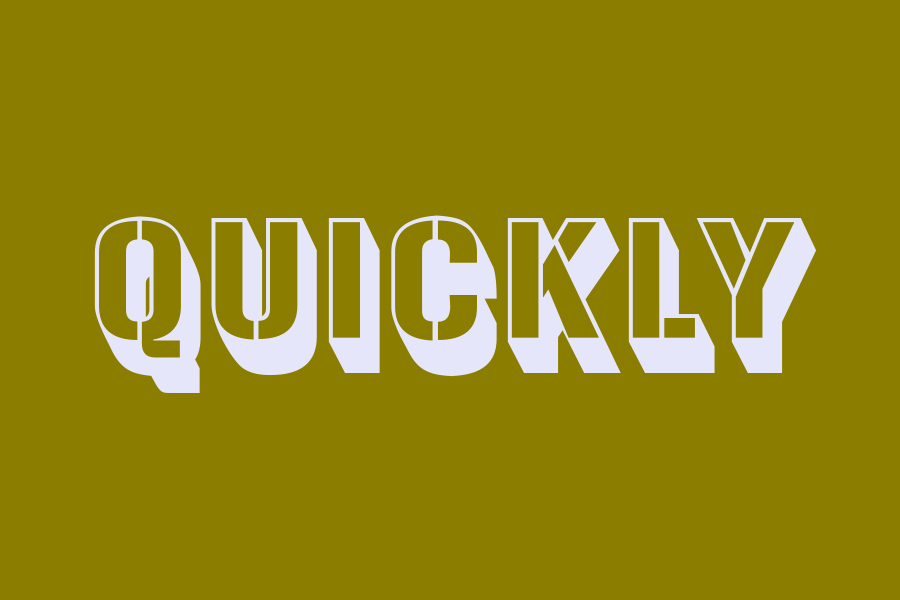 quickly