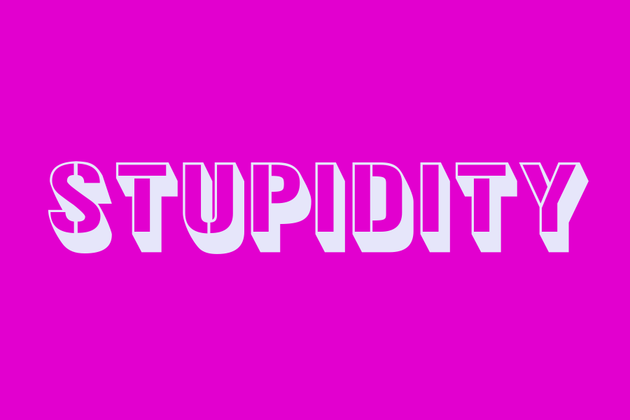 stupidity